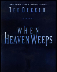 Ted Dekker — When Heaven Weeps