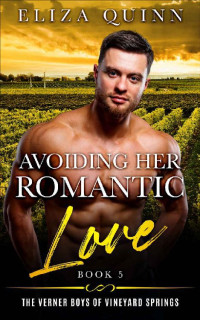 Eliza Quinn — Avoiding Her Romantic Love (The Verner Boys of Vineyard Springs (Small Town Brothers Romance) Book 5)