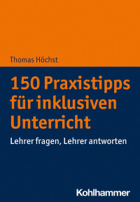 Thomas Höchst — 150 Praxistipps für inklusiven Unterricht