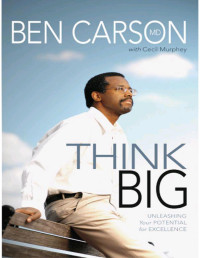 Ben Carson M.D. — Think Big: Unleashing Your Potential for Excellence