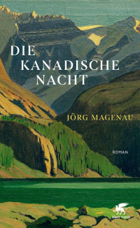 Jrg Magenau; — Die kanadische Nacht