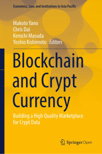 Makoto Yano, Chris Dai, Kenichi Masuda, Yoshio Kishimoto, (eds.) — Blockchain and Crypt Currency: Building a High Quality Marketplace for Crypt Data