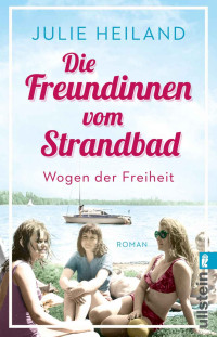 Julie Heiland — Die Freundinnen vom Strandbad: Wogen der Freiheit