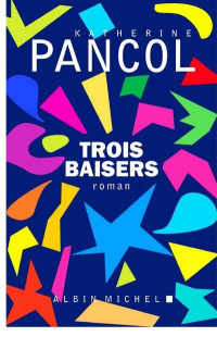 Katherine Pancol — Trois baisers