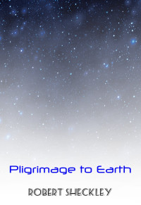 Robert Sheckley — Pligrimage to Earth