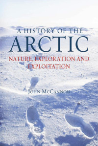 John McCannon — A History of the Arctic: Nature, Exploration and Exploitation
