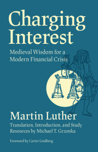 Michael T. Grzonka — Charging Interest: Medieval Wisdom for a Modern Financial Crisis