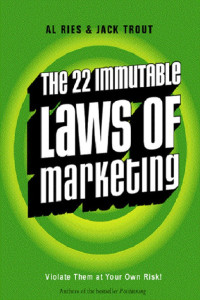 Al Ries & Jack Trout — The 22 Immutable Laws of Marketing: Exposed and Explained by the World's Two