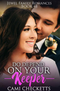 Cami Checketts [Checketts, Cami] — Do Depend on Your Keeper (Jewel Family Romance Book 8)