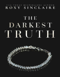 Roxy Sinclaire — The Darkest Truth: A Dark Billionaire Enemies To Lovers Romance (Darkest Desire Book 4)