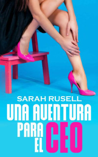 Sarah Rusell — Una aventura para el CEO (Spanish Edition)