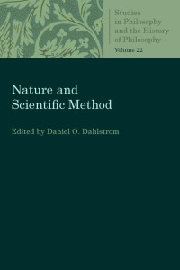 Daniel O. Dahlstrom (Editor) — Nature and Scientific Method (Studies in Philosophy and the History of Philosophy, Volume 22)