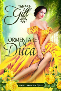 Tamara Gill — Tormentare un duca: I Lord di Londra, libro 1