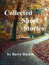 Barry Rachin — Collected Short Stories: Volume V