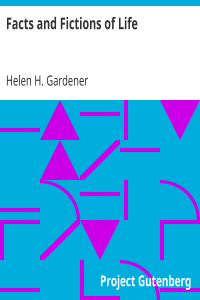 Helen H. Gardener. — Facts and Fictions of Life.