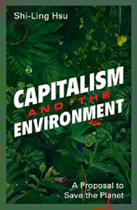Shi-Ling Hsu — Capitalism and the Environment: A Proposal to Save the Planet