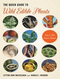 Lytton John Musselman & Harold J. Wiggins — The Quick Guide to Wild Edible Plants: Easy to Pick, Easy to Prepare