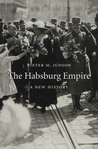 Pieter M. Judson — The Habsburg Empire: A New History