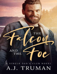 A.J. Truman — The Falcon and the Foe: An MM Enemies to Lovers Romance (Single Dads Club Book 1)