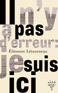 Éléonore Létourneau — Il n'y a pas d'erreur : je suis ici