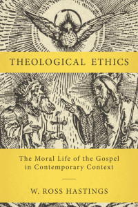 W. Ross Hastings; — Theological Ethics