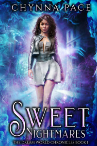 Chynna Pace [Pace, Chynna] — Sweet Nightmares: The Dream World Chronicles Book 1