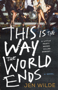 Jen Wilde — This Is the Way the World Ends: A Novel