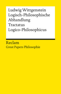 Ludwig Wittgenstein;Wolfgang Kienzler; — Logisch-Philosophische Abhandlung. Tractatus Logico-Philosophicus: [Great Papers Philosophie]