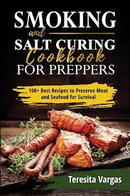 Teresita Vargas — Smoking and Salt Curing Cookbook FOR PREPPERS: 100+ Best Recipes to Preserve Meat and Seafood for Survival