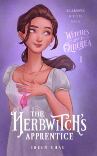 Ireen Chau — The Herbwitch’s Apprentice (Witches of Olderea Book 1)