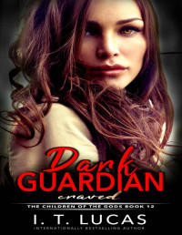 I. T. Lucas [Lucas, I. T.] — DARK GUARDIAN CRAVED (The Children Of The Gods Paranormal Romance Series Book 12)