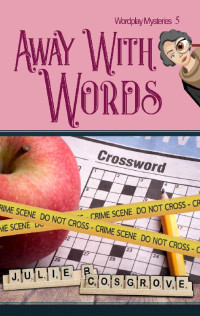 Julie B Cosgrove — Away With Words (Wordplay Mysteries Book 5)