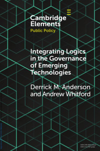 Derrick M. Anderson & Andrew Whitford — Integrating Logics in the Governance of Emerging Technologies