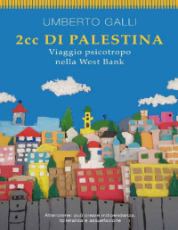 Umberto Galli — 2cc Di Palestina: Viaggio Psicotropo Nella West Bank