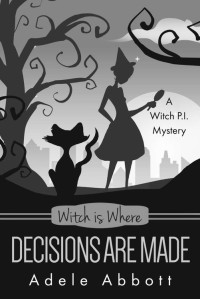 Adele Abbott — Witch Is Where Decisions Are Made (A Witch P.I. Mystery Book 45)