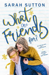 Sarah Sutton [Sutton, Sarah] — What Are Friends For?: A Friends to Lovers Romance