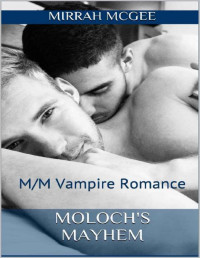 Mirrah McGee — Moloch's Mayhem: M/M Vampire Romance