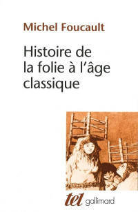 Michel Foucault — Histoire De La Folie À L'âge Classique