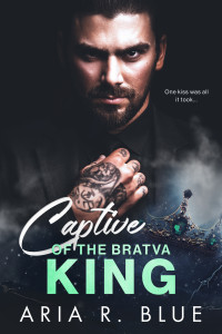 Aria R. Blue — Captive of the Bratva King: An Age Gap Mafia Romance