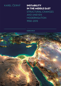 Cerny, Karel.;Jones, Phill.; — Instability in the Middle East: Structural Changes and Uneven Modernisation 1950–2015