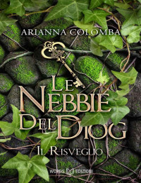 Arianna Colomba — Il Risveglio (Le Nebbie del Dìog Vol. 1) (Italian Edition)