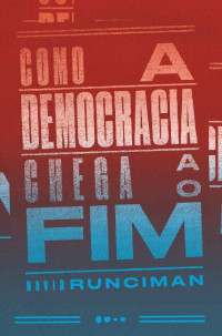 David Runciman — Como a democracia chega ao fim