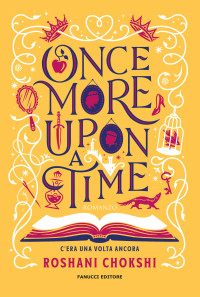 Roshani Chokshi — Once More Upon a Time. C'era una volta ancora (Fanucci Editore) (Italian Edition)