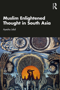 Ayesha Jalal — Muslim Enlightened Thought in South Asia