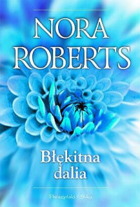 Nora Roberts — Nora Roberts - W ogrodzie 01 - Błękitna dalia