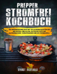 Haselhold, Berndt — Prepper Stromfrei Kochbuch - Das Krisenvorsorge Buch mit 120 leckeren Rezepten für den Notfall und Alltag. Hilfreiche Tipps zur Haltbarmachung, Vorratskammer und bei Stromausfall