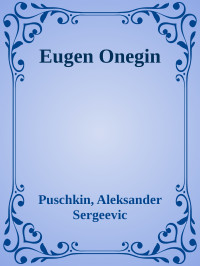 Puschkin, Aleksander Sergeevic — Eugen Onegin