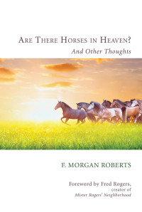 F. Morgan Roberts; — Are There Horses in Heaven?