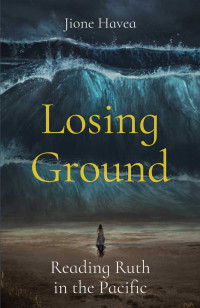 Jione Havea; — Losing Ground