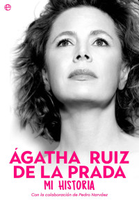 Ágatha Ruiz de la Prada — Ágatha Ruiz de la Prada. Mi historia